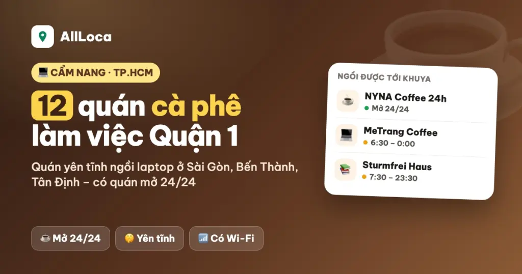 Cà phê làm việc Quận 1: 12 quán yên tĩnh, có quán mở 24/24 (2026)